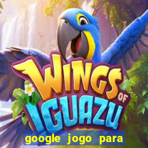 google jogo para ganhar dinheiro